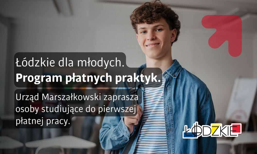 Grafika promująca program „Łódzkie dla młodych” przedstawiająca uśmiechniętego młodego mężczyznę z plecakiem, stojącego w przestrzeni przypominającej salę zajęciową. Po lewej stronie widnieje napis: „Łódzkie dla młodych. Program płatnych praktyk.” Poniżej informacja: „Urząd Marszałkowski zaprasza osoby studiujące do pierwszej płatnej pracy.” W prawym dolnym rogu znajduje się logo „Łódzkie”.